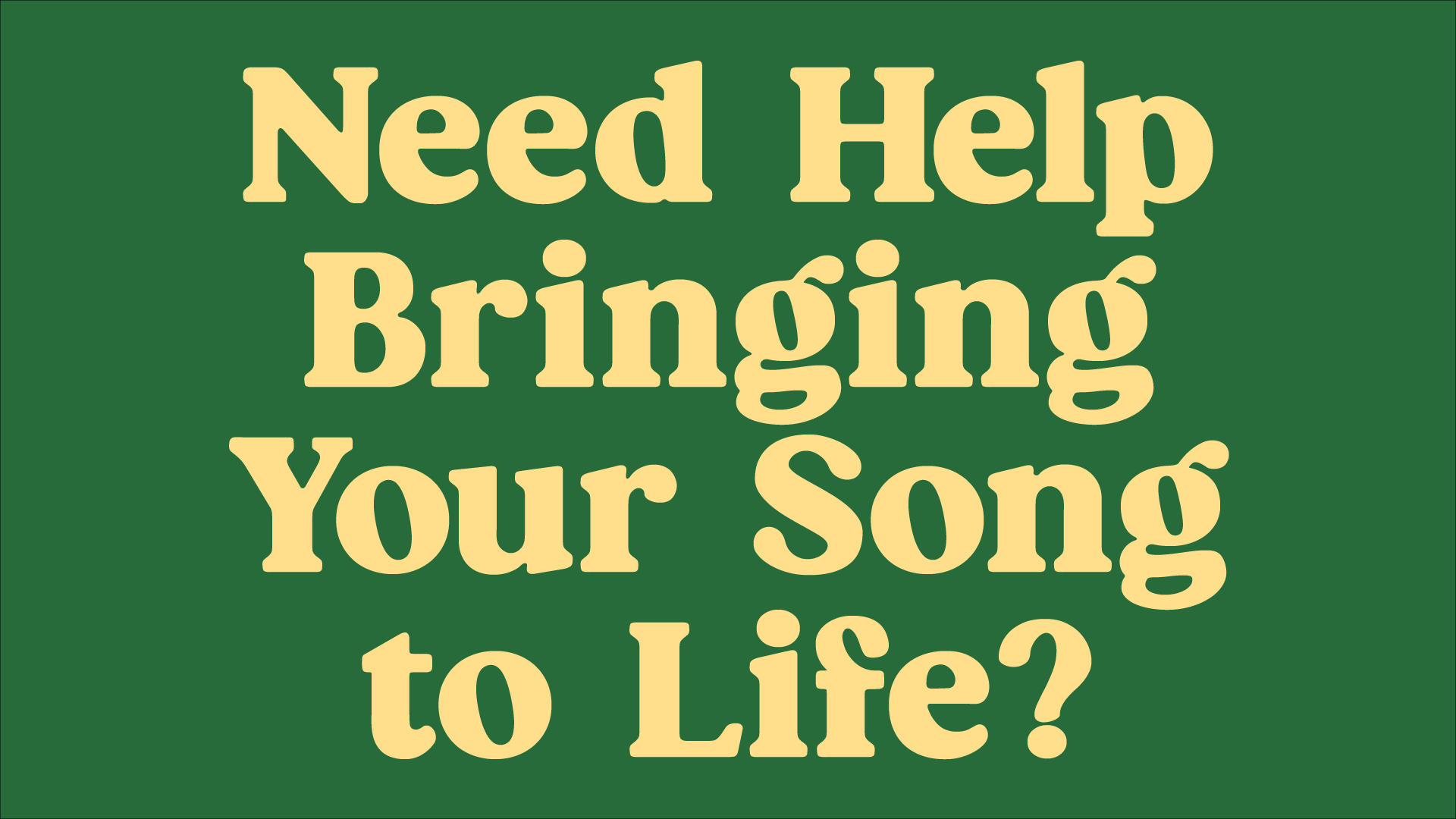 Need help bringing your song to life?